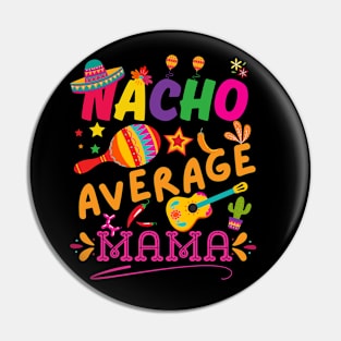 Nacho Average mom Funny Cinco De Mayo Mexican Nachos Family Pin