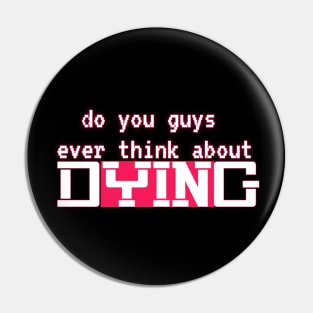 do you guys ever think about dying Pin