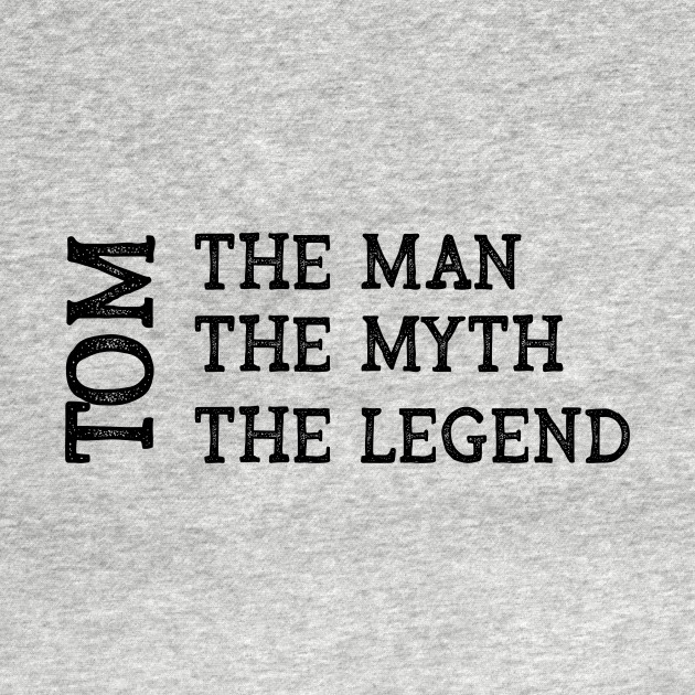 Discover Tom The Man The Myth The Legend - Tom - T-Shirt