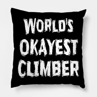 World's OKAYEST CLIMBER  Pillow