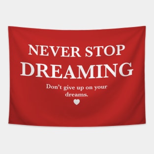 Never stop dreaming, Don't give up on your dreams. Tapestry