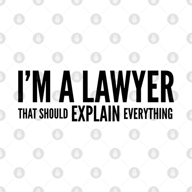 I'm A Lawyer That Should Explain Everything by Textee Store