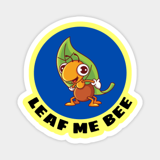 Leaf Me Bee | Cute Bee Pun Magnet