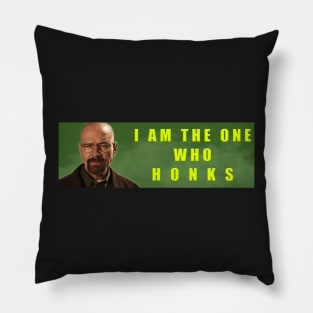 I AM THE ONE WHO HONKS! Pillow