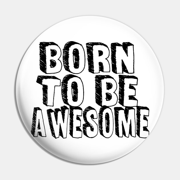 Born to be awesome Pin by Tee-ps-shirt