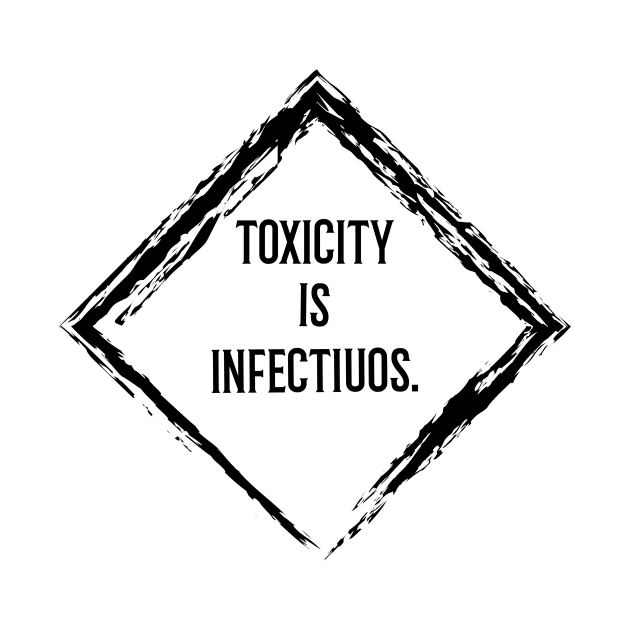 toxicity is infectious by Gu-Gu Store