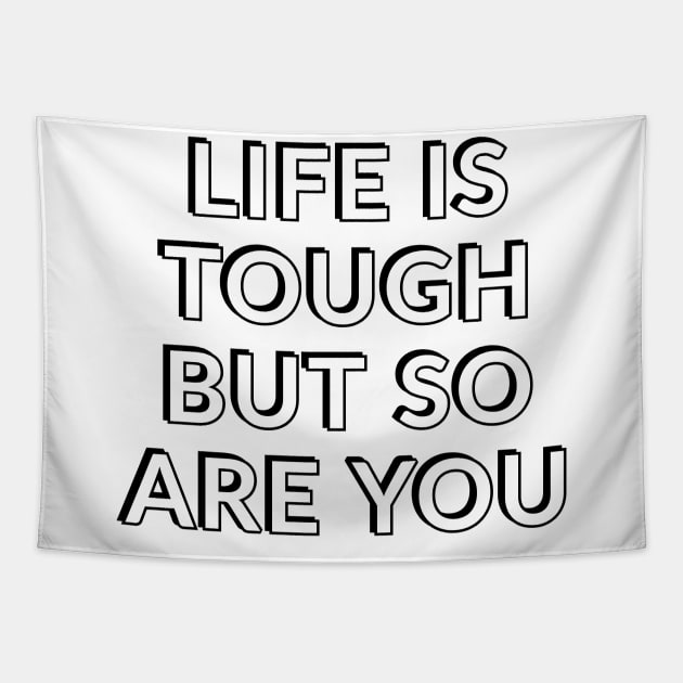 LIFE IS TOUGH BUT SO ARE YOU Tapestry by InspireMe