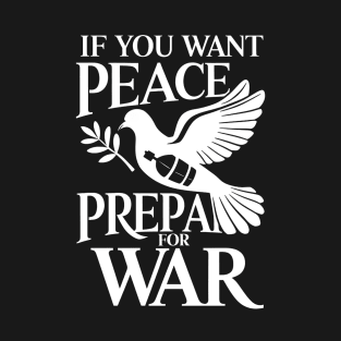 If You Want Peace Prepare For War T-Shirt