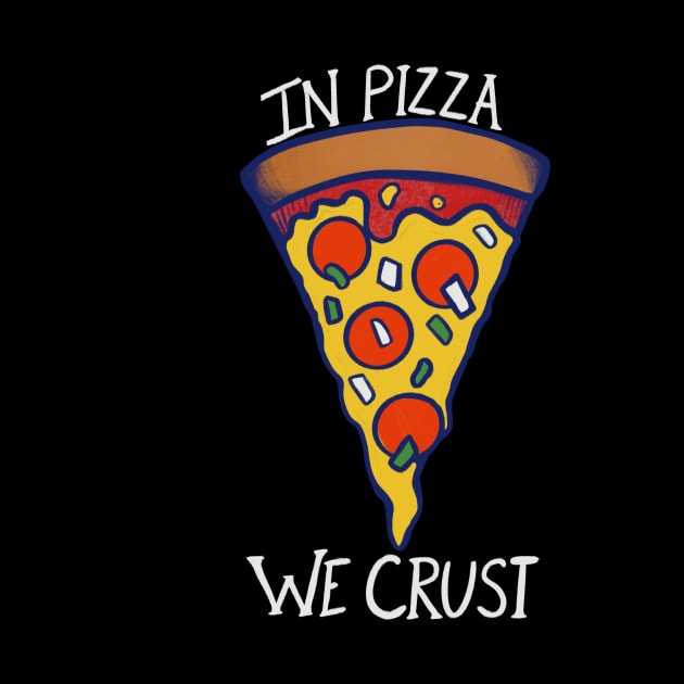 In pizza we crust by bubbsnugg