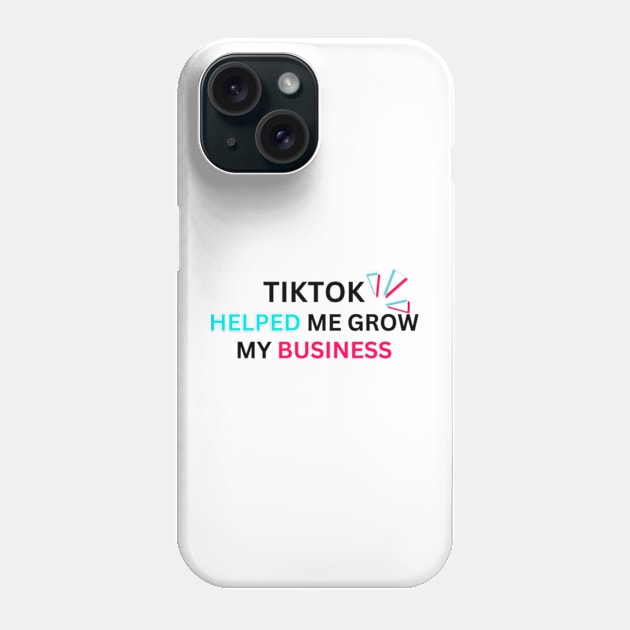 TIKTOK HELPED ME GROW MY BUSINESS Phone Case by graphicaesthetic ✅