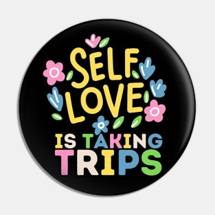 Self Love is Taking Trips Pin