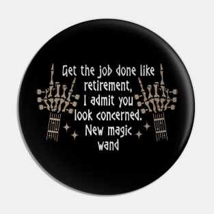 Get the job done like retirement, I admit you look concerned. New magic wand Fingers Skull Quotes Music Pin