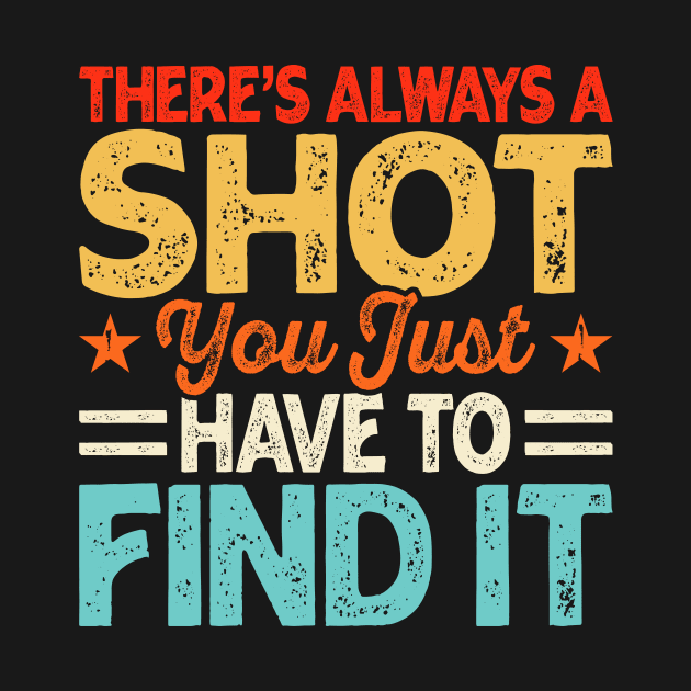 There's Always A Shot You Just Have To Find It T shirt For Women by QueenTees