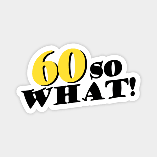 60 so What Funny Typography Black 60th Birthday Magnet