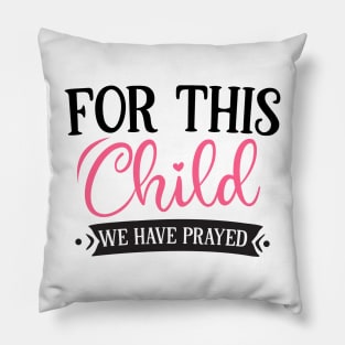 For this child we have prayed Pillow