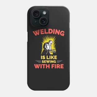 Welding Is Like Sewing With Fire Phone Case