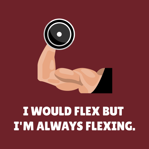 I Would Flex But I'm Always Flexing Workout by TheFireInsideTeeShop