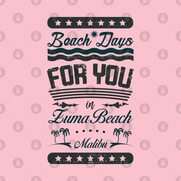 Beach Days for you in Zuma Beach, Malibu - California (dark lettering t-shirt) by ArteriaMix