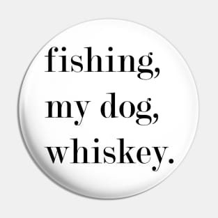 Fishing, My Dog, Whiskey. Pin