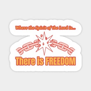 Where the Spirit of the Lord is...There is FREEDOM Magnet
