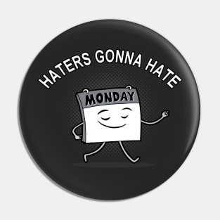 Haters Gonna Hate Funny I Hate Monday Meme Pin