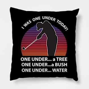 I Was One Under Today Funny Golf Pillow