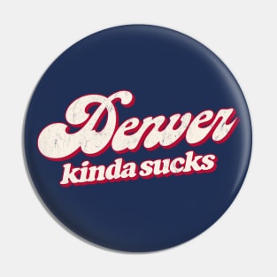 Denver Kinda Sucks - Retro Style Typography Design Pin