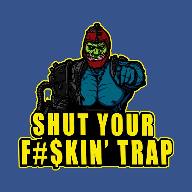 Shut Your F#$kin' Trap by AndreusD