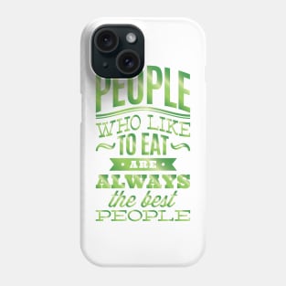 People who like to eat are always the best people. Phone Case