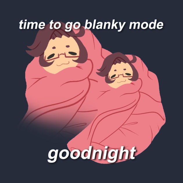 Time to go blanky mode by Bean Dumpster