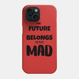 The FUTURE belongs to the MAD Phone Case