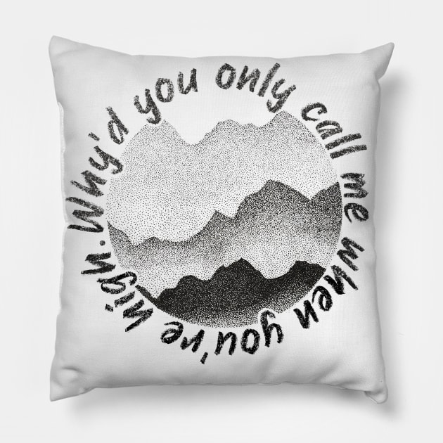 Why’d You Only Call Me When You’re High Pillow by PaletteDesigns