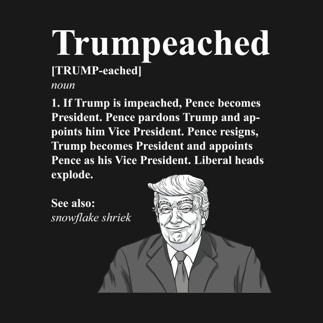 Trumpeached Definition Funny Trump Impeach Shirt by BadDesignCo