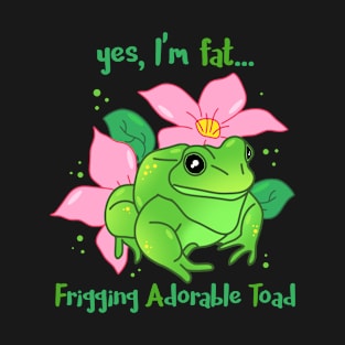 FAT - Frigging Adorable Toad T-Shirt