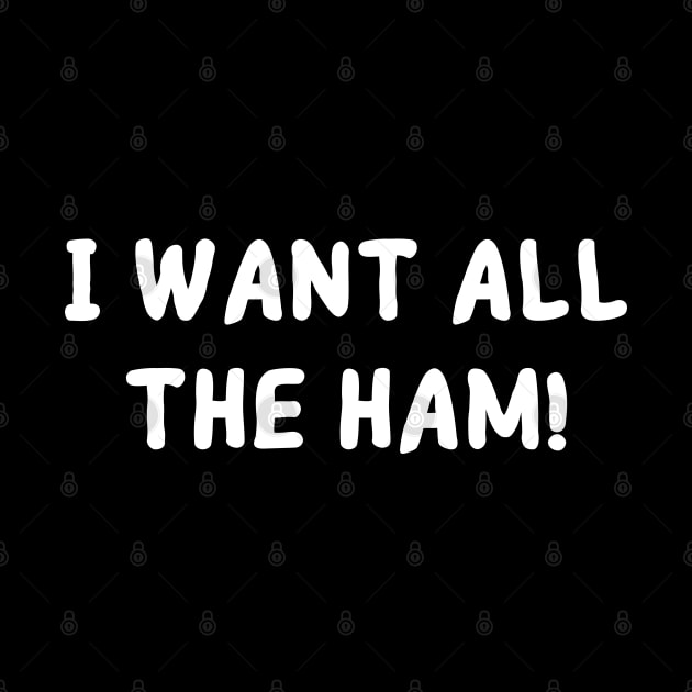 I want all the ham! by mdr design