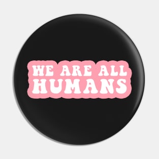 We Are All Humans Pin