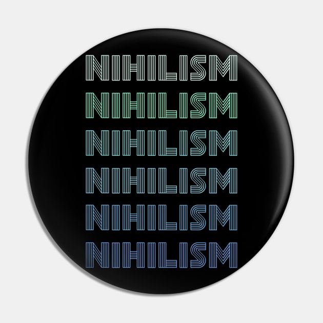 Funny Philosophy Retro Vintage Repeated word "Nihilism" Pin by FandomizedRose