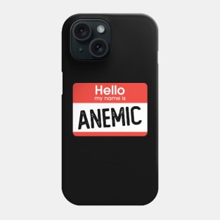 Hello I'm Anemic Phone Case