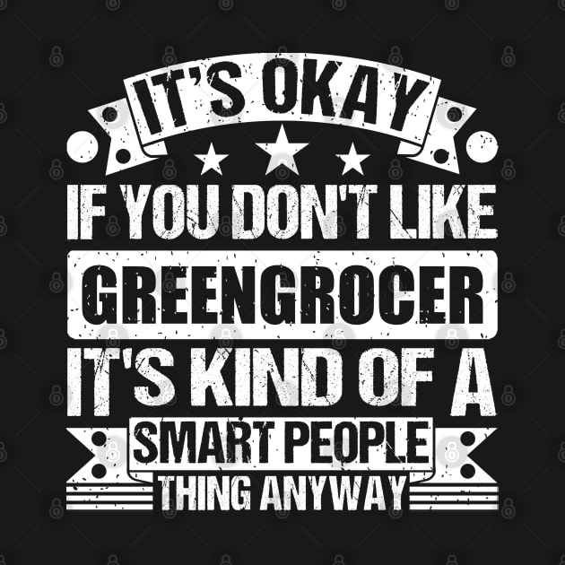 It's Okay If You Don't Like Greengrocer It's Kind Of A Smart People Thing Anyway Greengrocer  Lover by Benzii-shop 