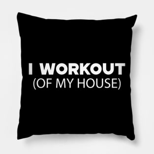 Stay at home - I workout of my house Pillow