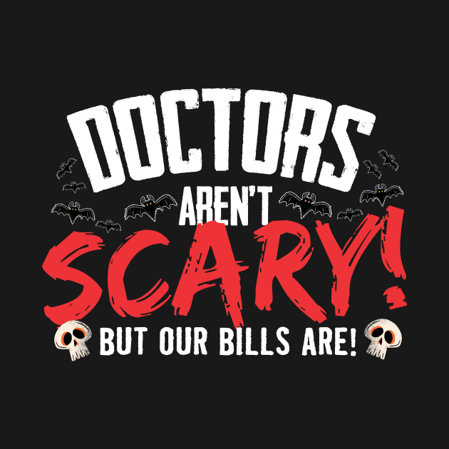 Doctors Aren't Scary But Our Bills Are Halloween by thingsandthings