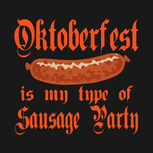 Oktoberfest is my type of Sausage Party T-Shirt