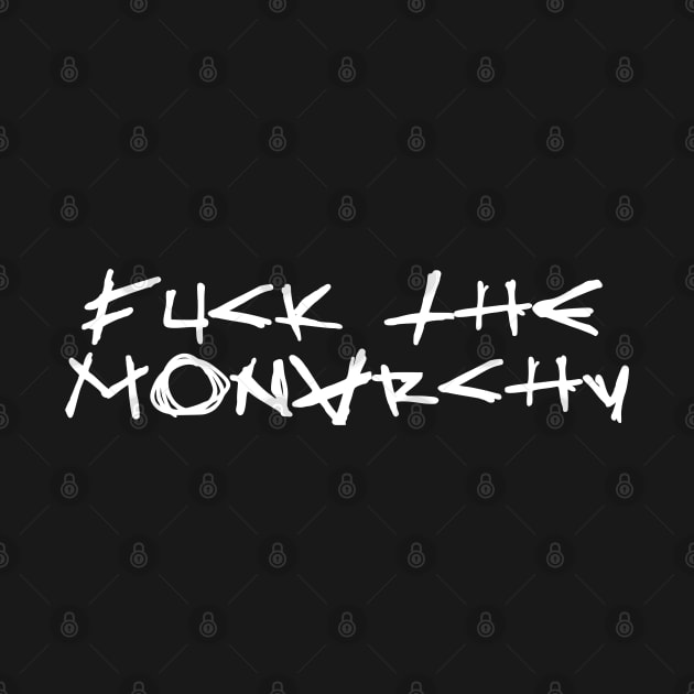 FUCK THE MONARCHY white / Cool and Funny quotes by DRK7DSGN