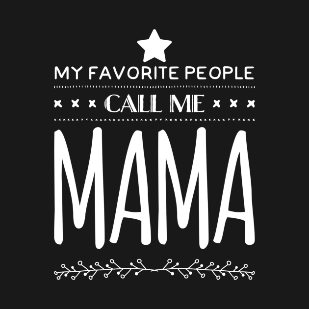 My Favorite People Call Me Mama by rewordedstudios