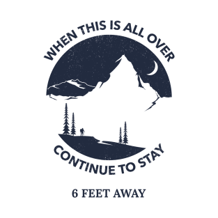 When This Is All Over Continue To Stay 6 Feet Away T-Shirt