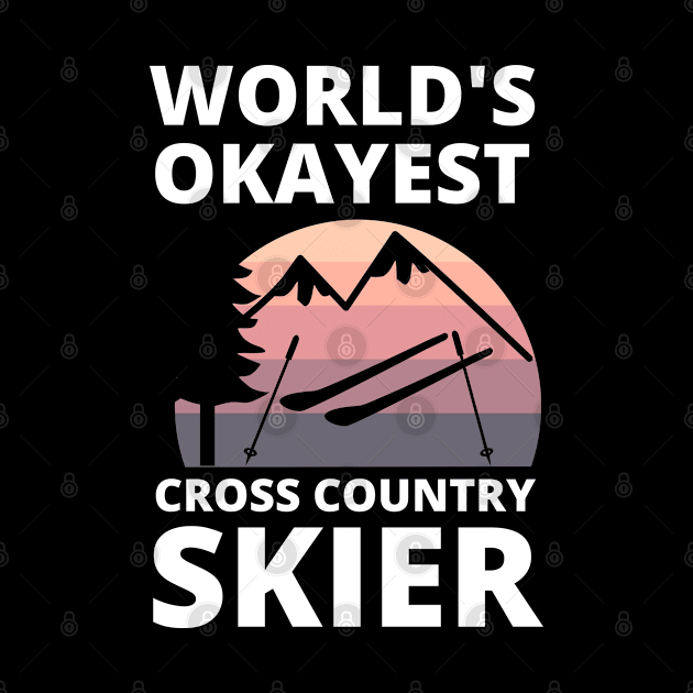 Worlds Okayest Cross Country Skier - Skiing Funny by Petalprints