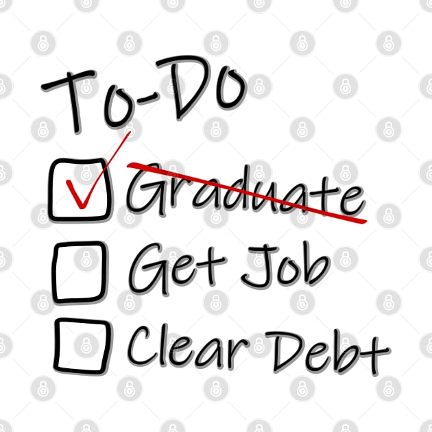 To-Do list for Life - Graduated - Graduation Job Debt funny by LuneFolk