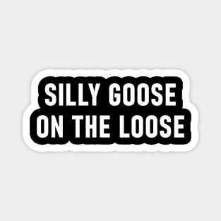 Silly Goose On The Loose Magnet