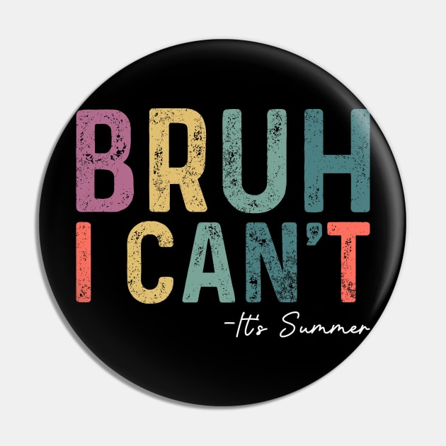 Bruh I Can't It's Summer - End Of School Year Funny Pin by TeeTypo