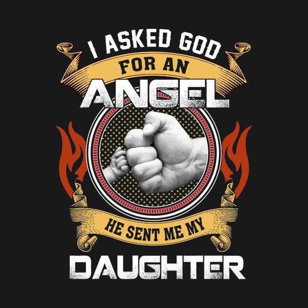 Asked God For An Angel He Sent Me My Daughter Gift For Dad by Customprint